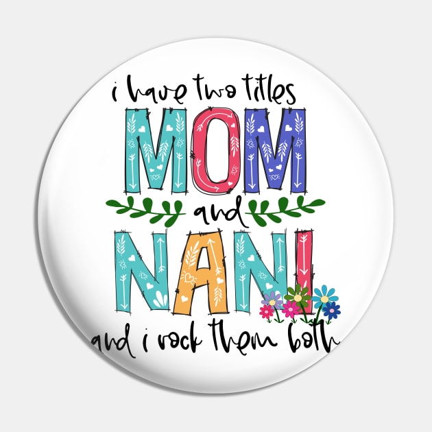 I Have Two Titles Mom and nani Mother's Day Gift 1 Pin by HomerNewbergereq