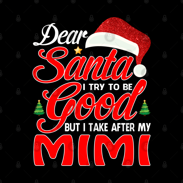 Dear Santa I Tried To Be Good But I Take After My MIMI T-Shirt by intelus