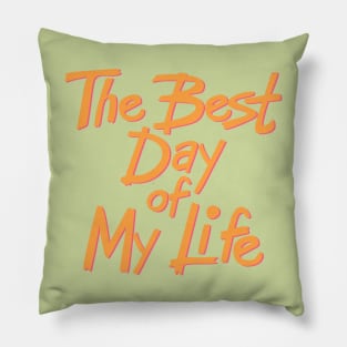 The best day of my life Pillow