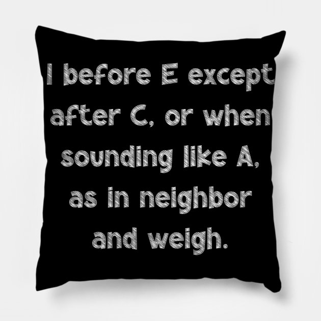 I before E except after C, or when sounding like A, as in neighbor and weigh, National Grammar Day, Teacher Gift, Child Gift, Grammar Pillow by DivShot 