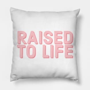 Raised to Life Faith and Jesus Pillow