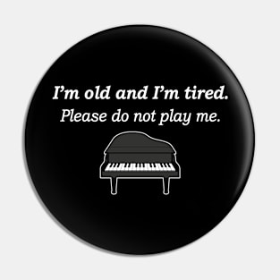 I'm Old and I'm Tired Please Do Not Play Me Pin