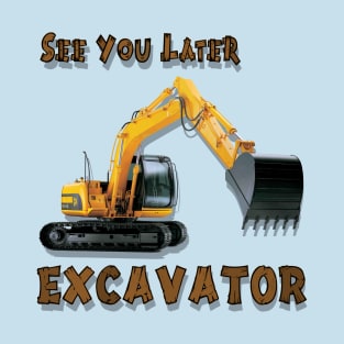 See You Later Excavator Operator Boys Construction Equipment T-Shirt