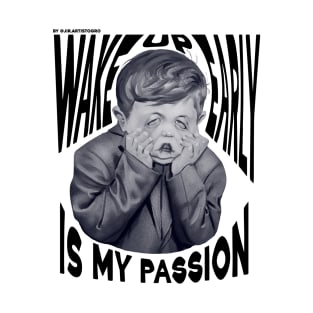 Wake up early is my passion T-Shirt