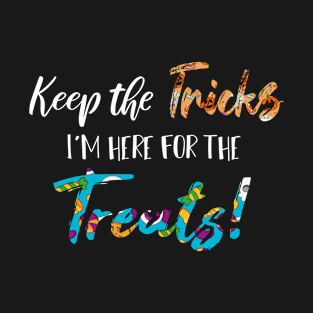 Keep The Tricks I'm Here For The Treats Halloween gift T-Shirt