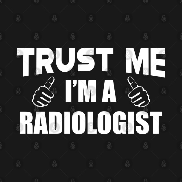 Radiologist - Trust me I'm a radiologist by KC Happy Shop