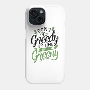 'Its Time To Be Greeny' Environment Awareness Shirt Phone Case