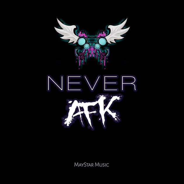 Never AFK Gamer by MaystarUniverse