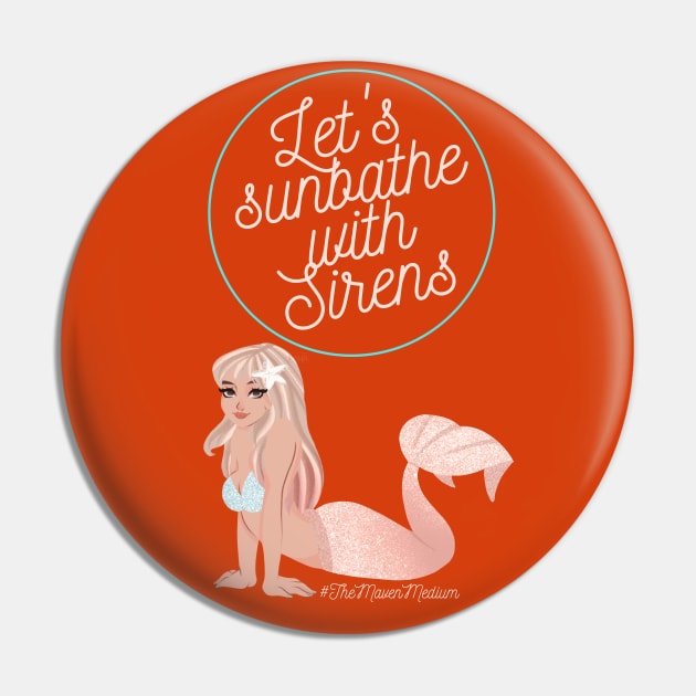 The Maven Medium- Let's Sunbathe With Sirens Pin by TheMavenMedium