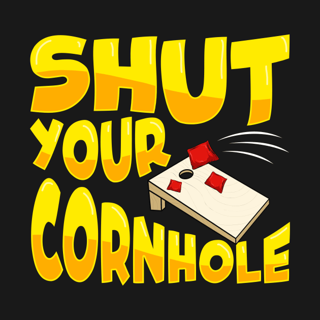 Cute & Funny Shut Your Cornhole Bean Bag Tossing by theperfectpresents