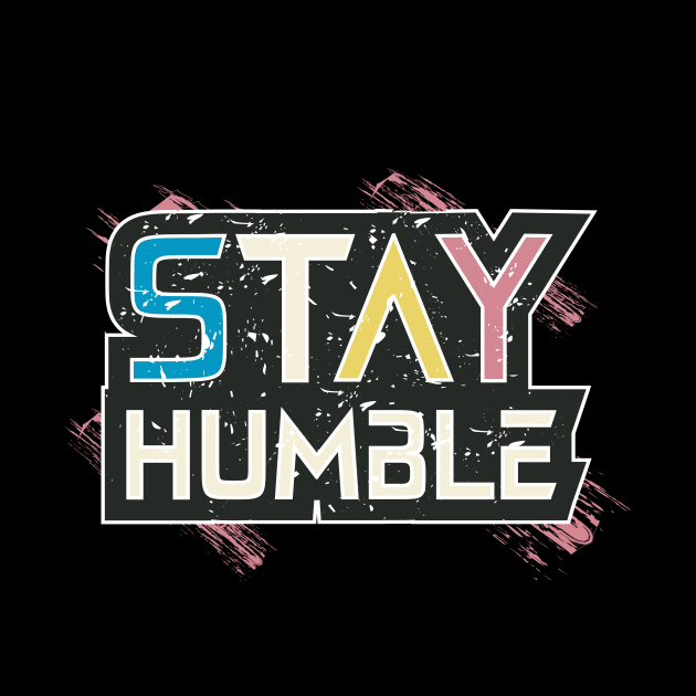 Stay Humble Motivation by T-Shirt Attires