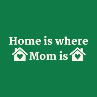 Mothers Day 2023 / Home is Where mom is T-Shirt