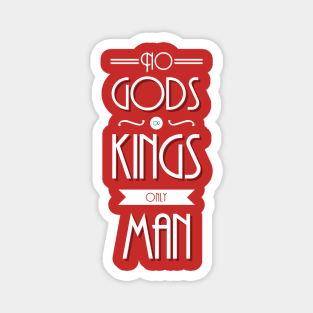 No Gods Or Kings Only Man Magnet