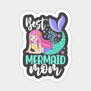 Best Mermaid Mom - Because Every Mom Deserves a Little Extra Magic Magnet