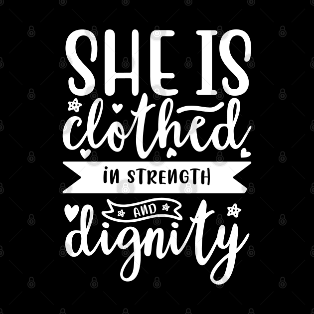 She Is Clothed In Strength and Dignity by ChristianLifeApparel