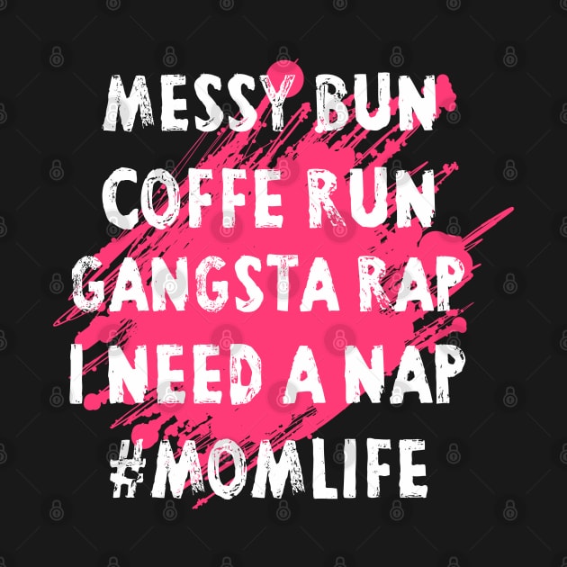 Womens Mom Shirts Mom Life Messy Bun Coffee Run Gangsta Rap Nap by Pannolinno