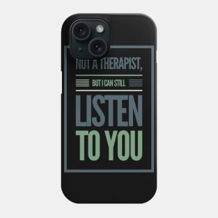 Not A Therapist But I Can Listen To You Phone Case