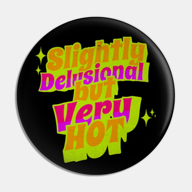 Slightly Delusional But Very Hot Y2K Neon Sassy Sarcastic Pin by Lavender Celeste