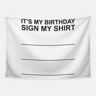 It's My Birthday Sign My Shirt Tapestry