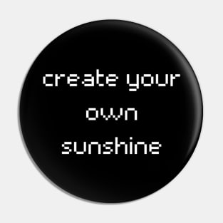 "create your own sunshine" Pin