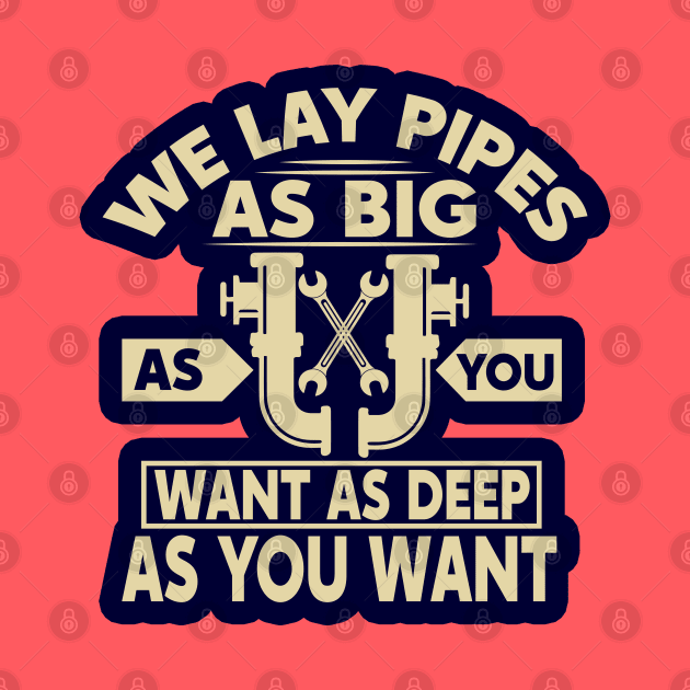 We lay pipes as big as you want as deep as you want by BE MY GUEST MARKETING LLC