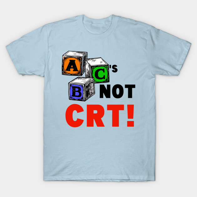 Discover ABC'S NOT CRT! - Crt - T-Shirt