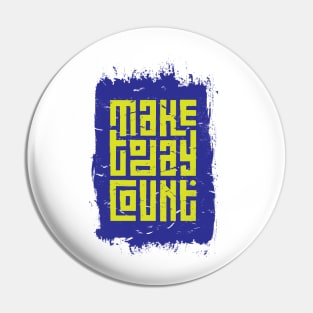 Make Today Count Pin