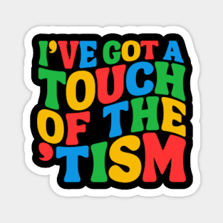 I've got a touch of the 'tism Funny Autism Meme Autistic Mom Dad Husband Boy Girl Magnet