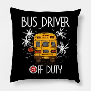 Bus Driver Off Duty Last Day Of School Summer To The Beach Pillow