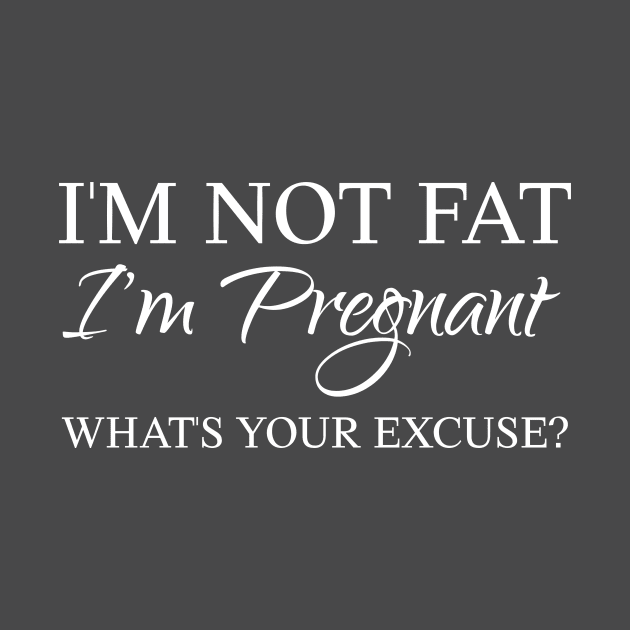 I am pregnant, what is your excuse by KazSells