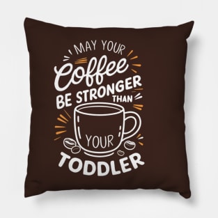 May your coffee be stronger than your toddler Pillow