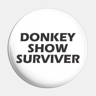 Donkey Show Surviver Pin