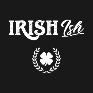 Irish (Ish) Funny St Patricks Day T-Shirt