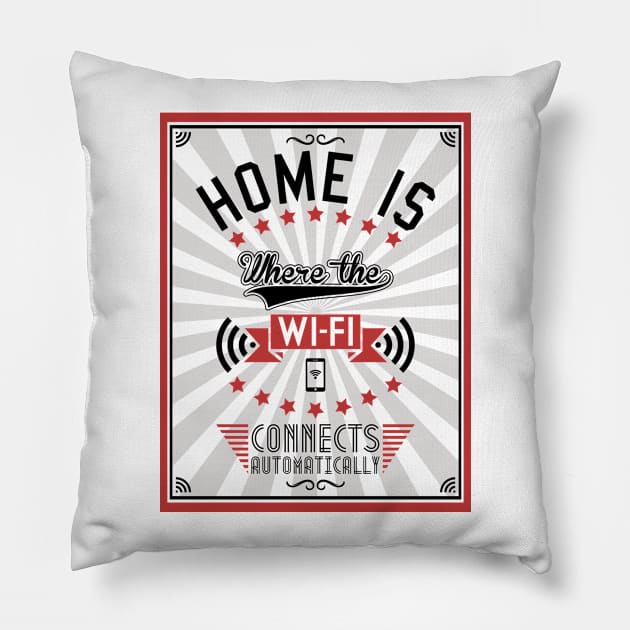 Home Is Where The WiFI Connects Automatically (dark version) Pillow by Bomdesignz