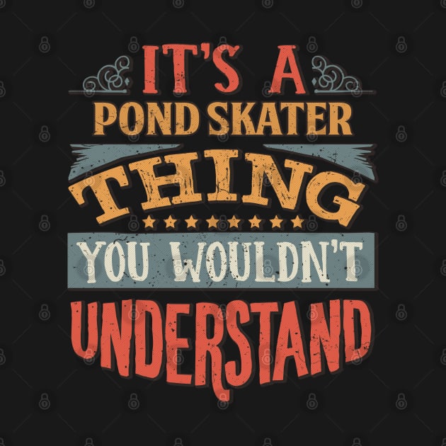 It's A Pond Skater Thing You Wouldn't Understand - Gift For Pond Skater Lover by giftideas