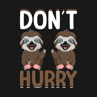 Dont Hurry I Sloth T-Shirt