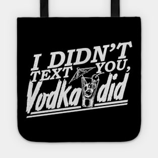 'I Didnt Text You, Vodka Did' Hilarous Vodka Gift Tote