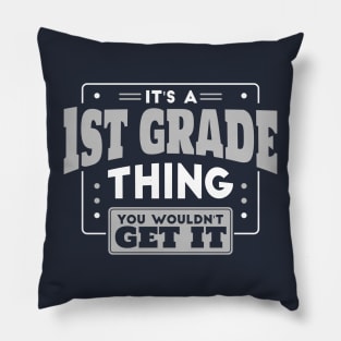 It's a 1st Grade Thing, You Wouldn't Get It // Back to School 1st Grade Pillow