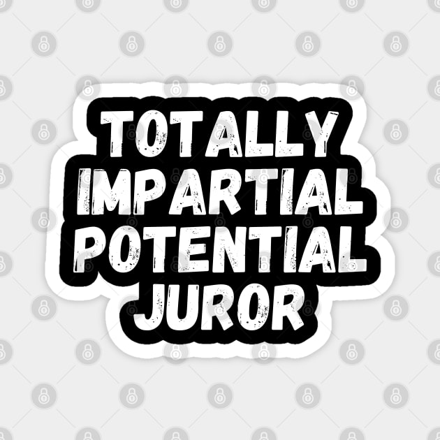 Totally Impartial Potential Juror Magnet by The WYLD Tribe