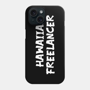 Hawaiian Freelancer for freelancers of Hawaii Phone Case