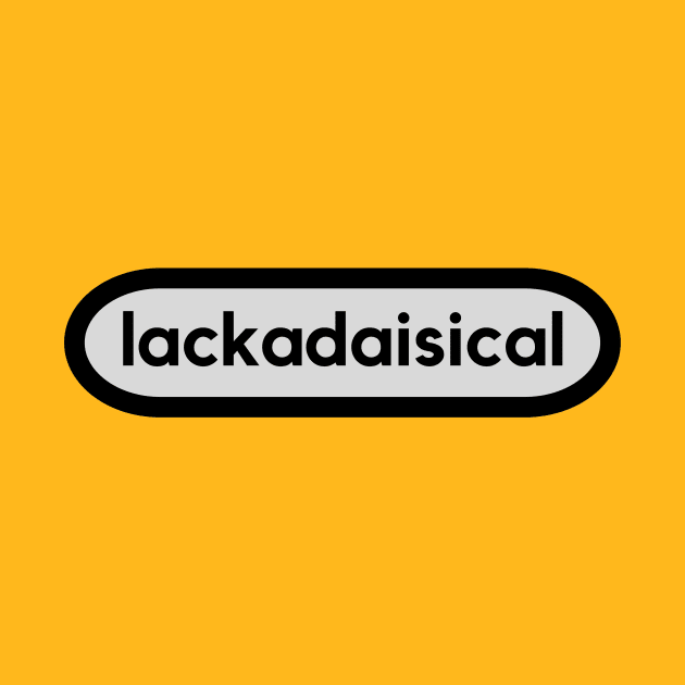 Lackadaisical- lacking enthusiasm and determination. word smart lazy by C-Dogg