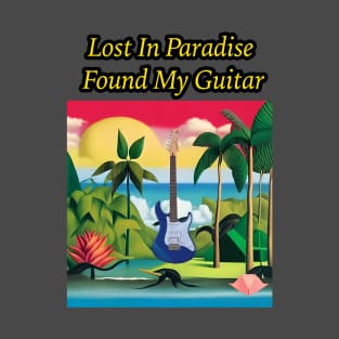 Lost In Paradise, Found My Guitar T-Shirt