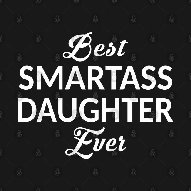 Best Smartass Daughter Ever by Mas Design