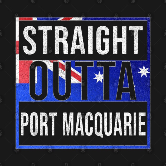 Straight Outta Port Macquarie - Gift for Australian From Port Macquarie in New South Wales Australia by Country Flags