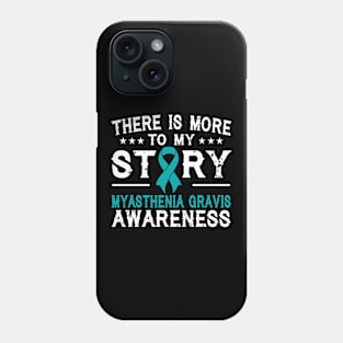 There Is More To My Story Myasthenia Gravis Awareness Phone Case