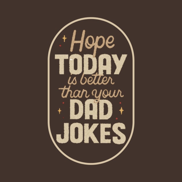 hope today is better than your dad jokes by hot_issue