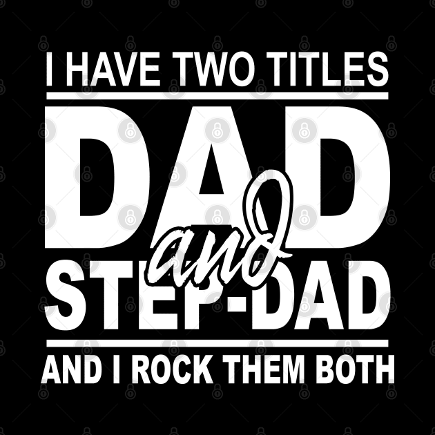 I Have Two Titles Dad And Step-Dad Funny Fathers Day Gift by NiceTeeBroo