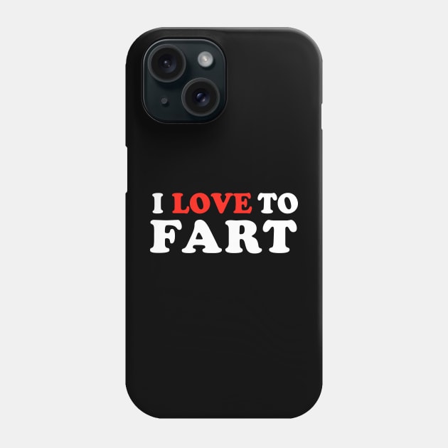 I Love To Fart Phone Case by TheDesignDepot