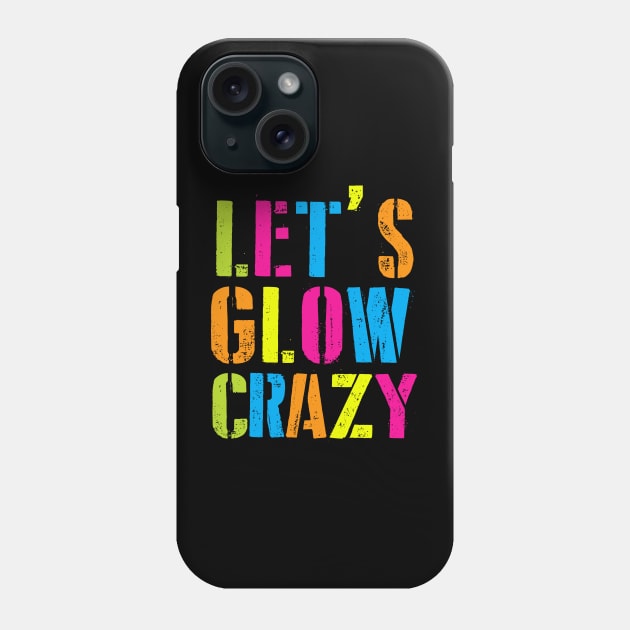 Let's Glow Crazy! Phone Case by undrbolink