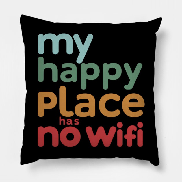 My Happy Place Has No Wi-fi Pillow by NomiCrafts